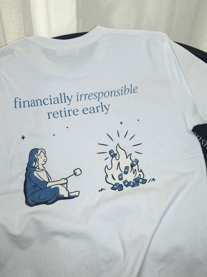 financially irresponsible retire early(f.i.r.e) graphic T-shirt (pre-order)