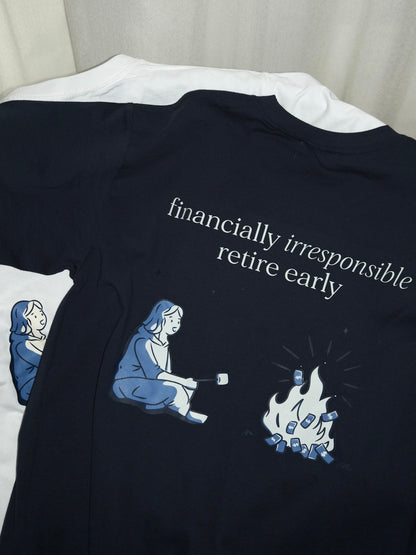 financially irresponsible retire early(f.i.r.e) graphic T-shirt (pre-order)
