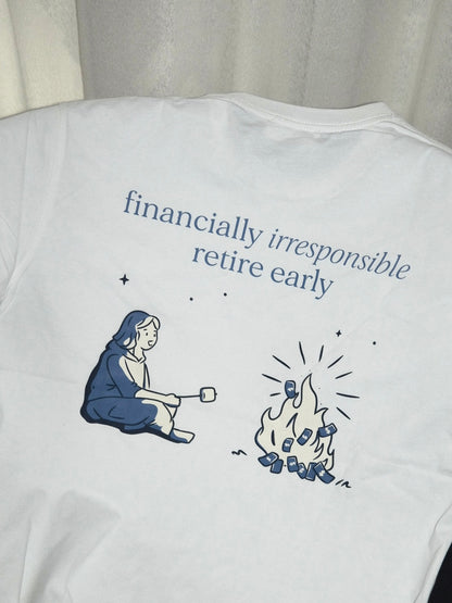 financially irresponsible retire early(f.i.r.e) graphic T-shirt (pre-order)