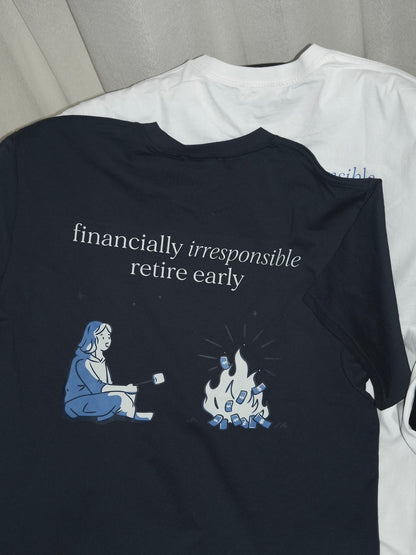 financially irresponsible retire early(f.i.r.e) graphic T-shirt (pre-order)