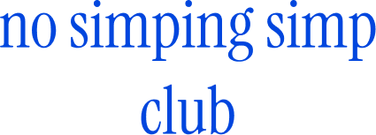 No simping simp club